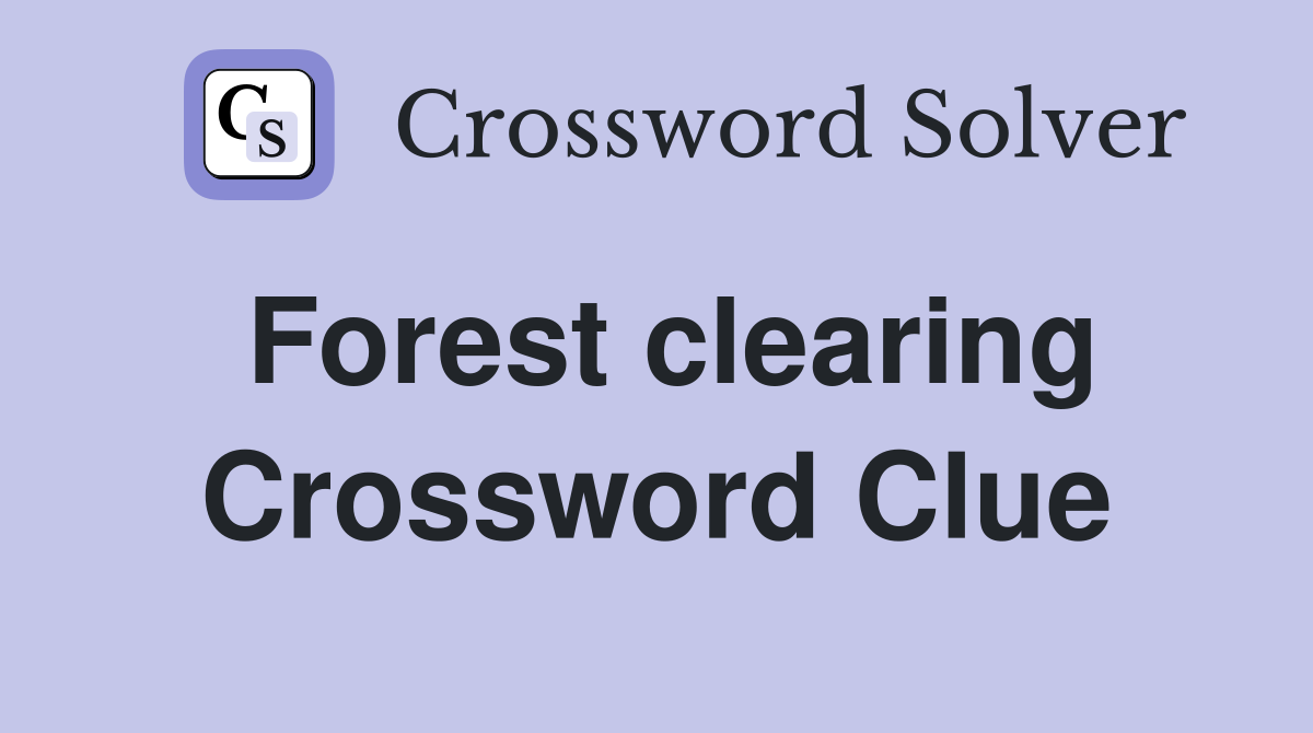 Forest clearing Crossword Clue