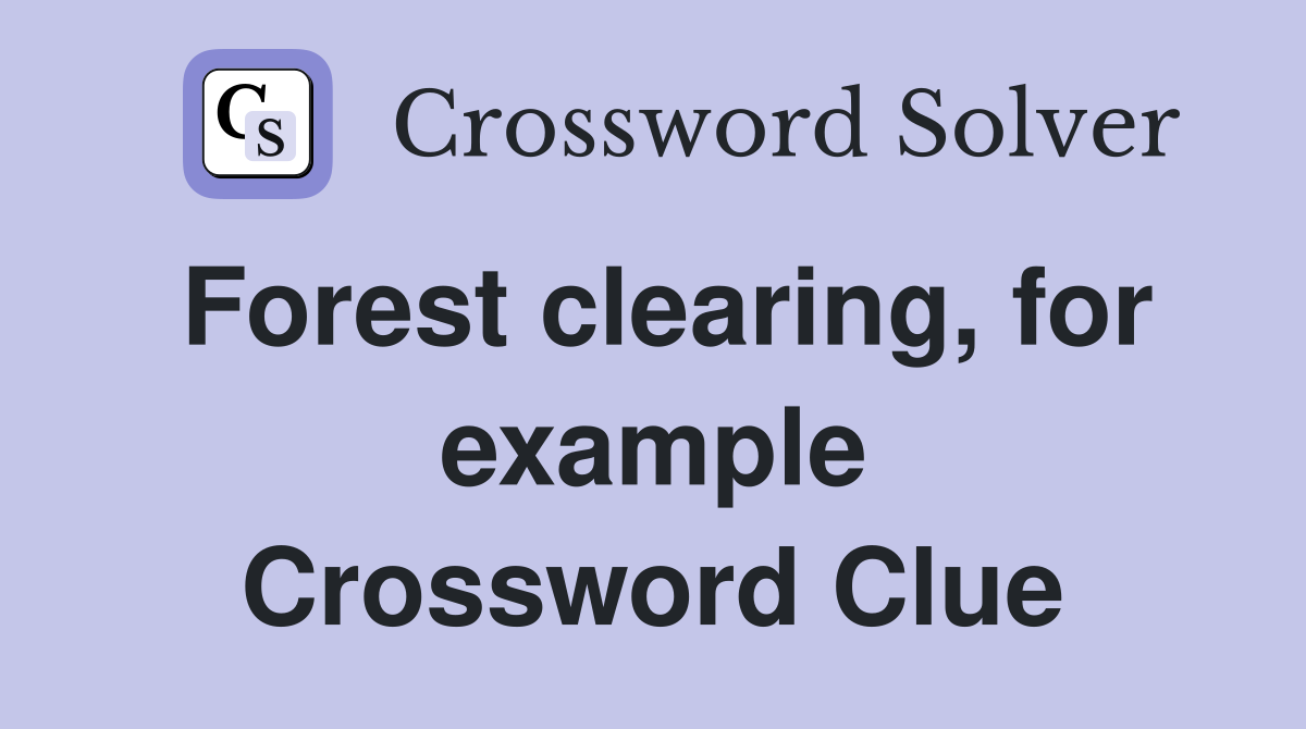 Forest clearing, for example Crossword Clue