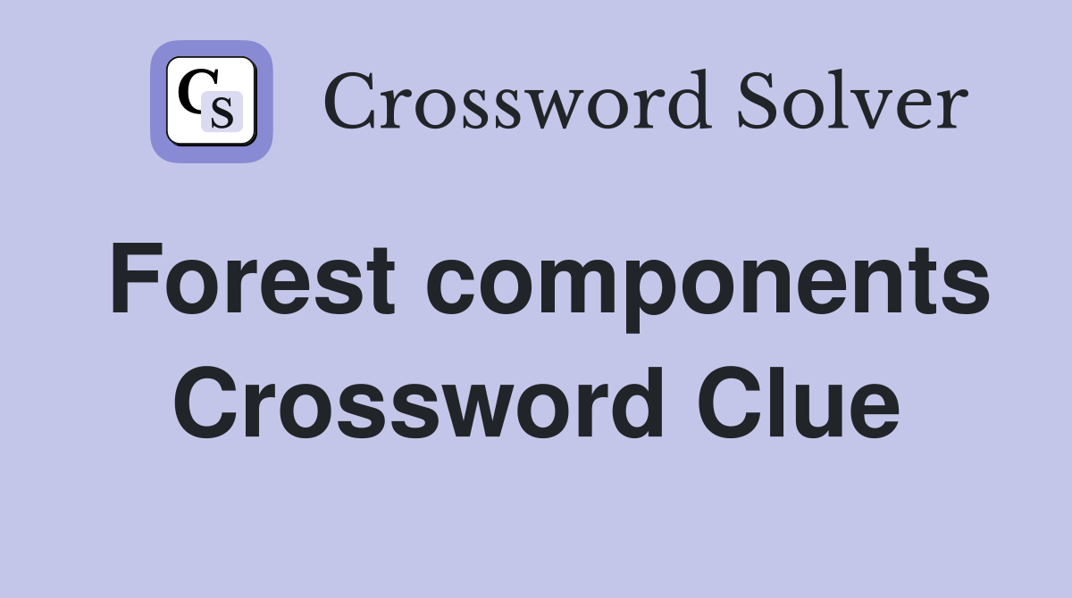 Forest components Crossword Clue