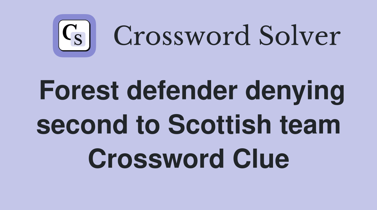 Forest defender denying second to Scottish team Crossword Clue