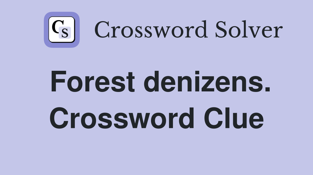 Forest denizens. Crossword Clue