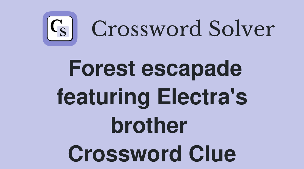 Forest escapade featuring Electra's brother  Crossword Clue