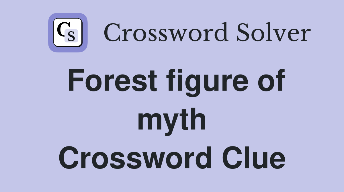 Forest figure of myth Crossword Clue