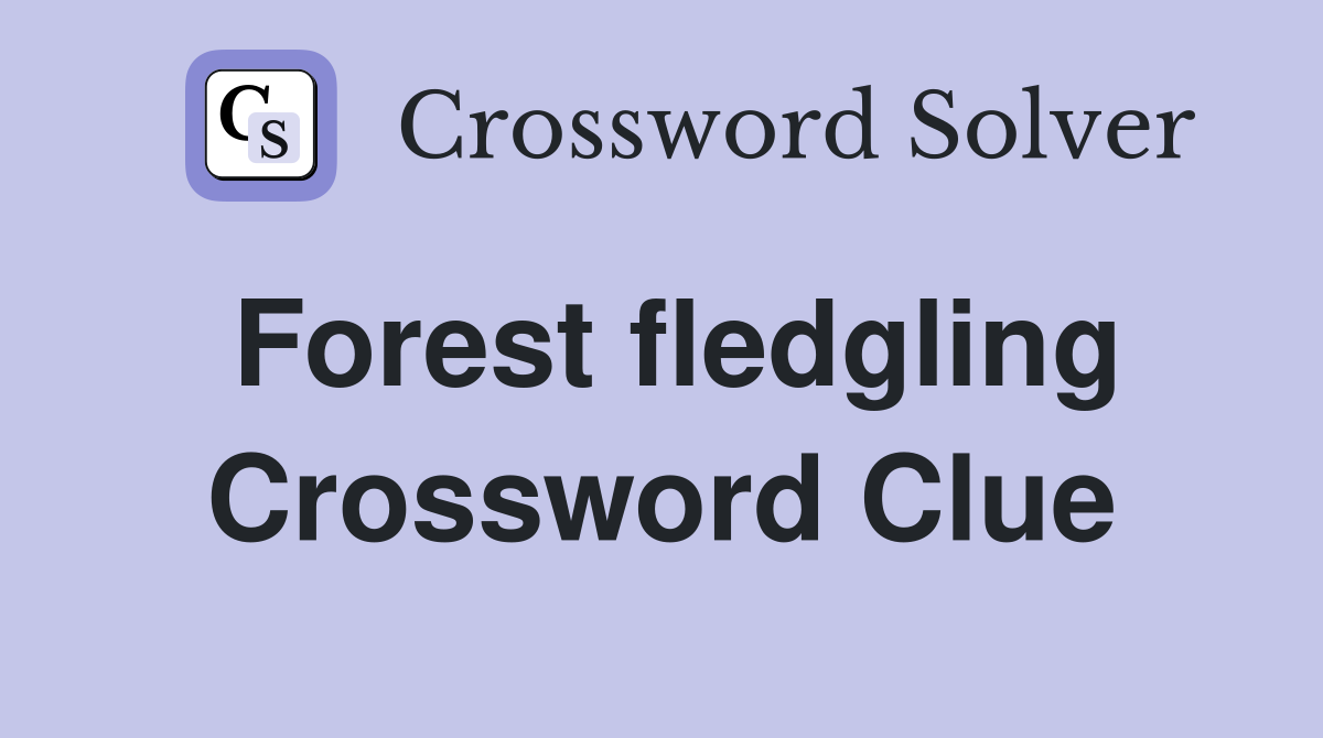 Forest fledgling Crossword Clue