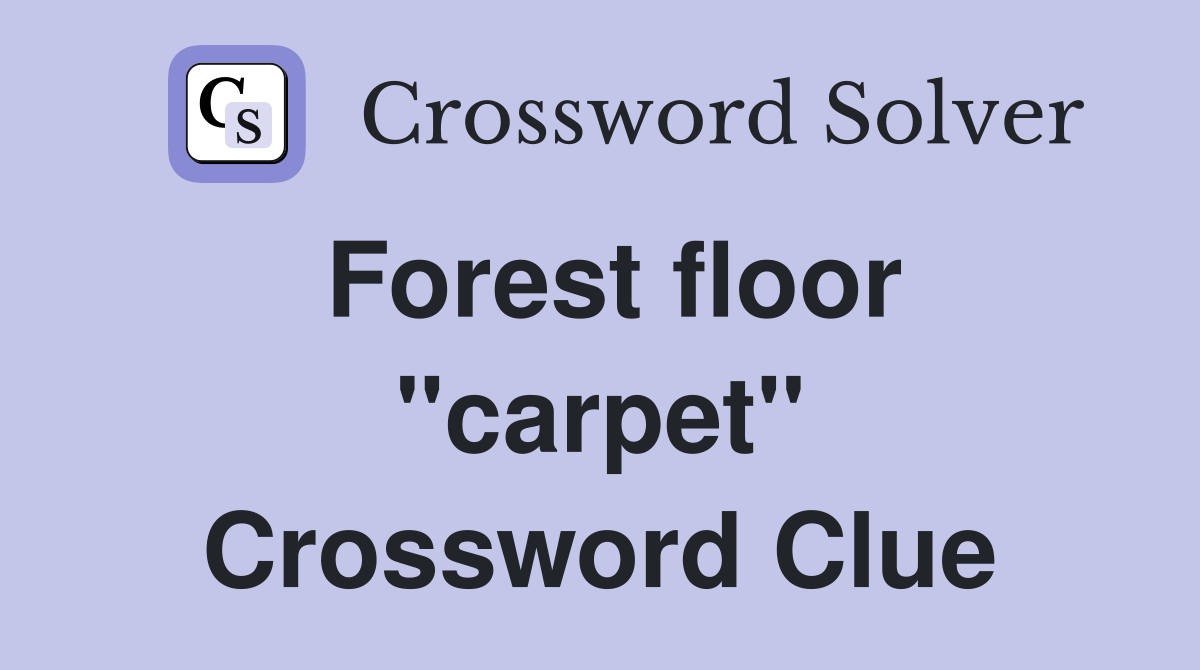 Forest floor "carpet" Crossword Clue