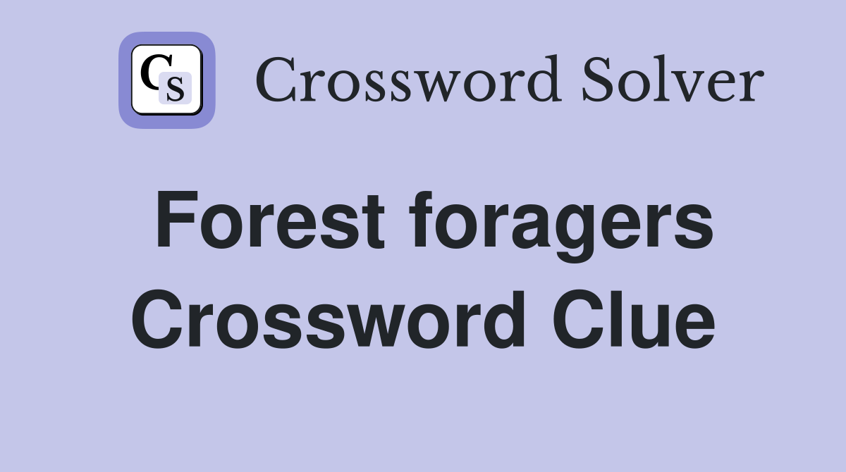 Forest foragers Crossword Clue