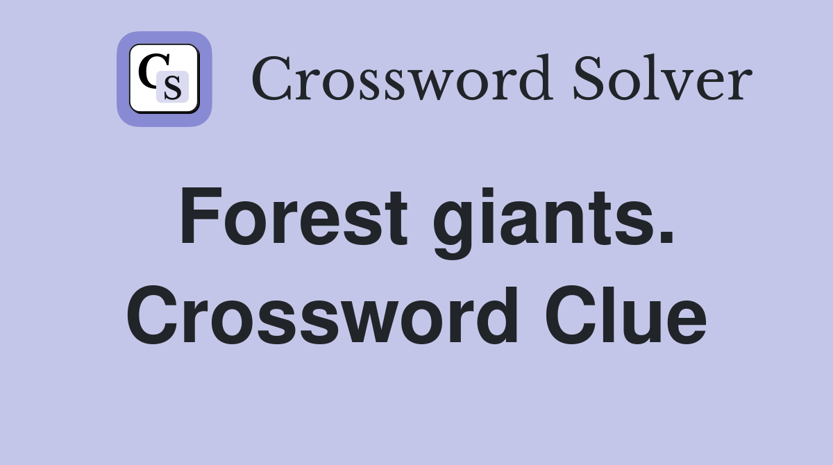 Forest giants. Crossword Clue