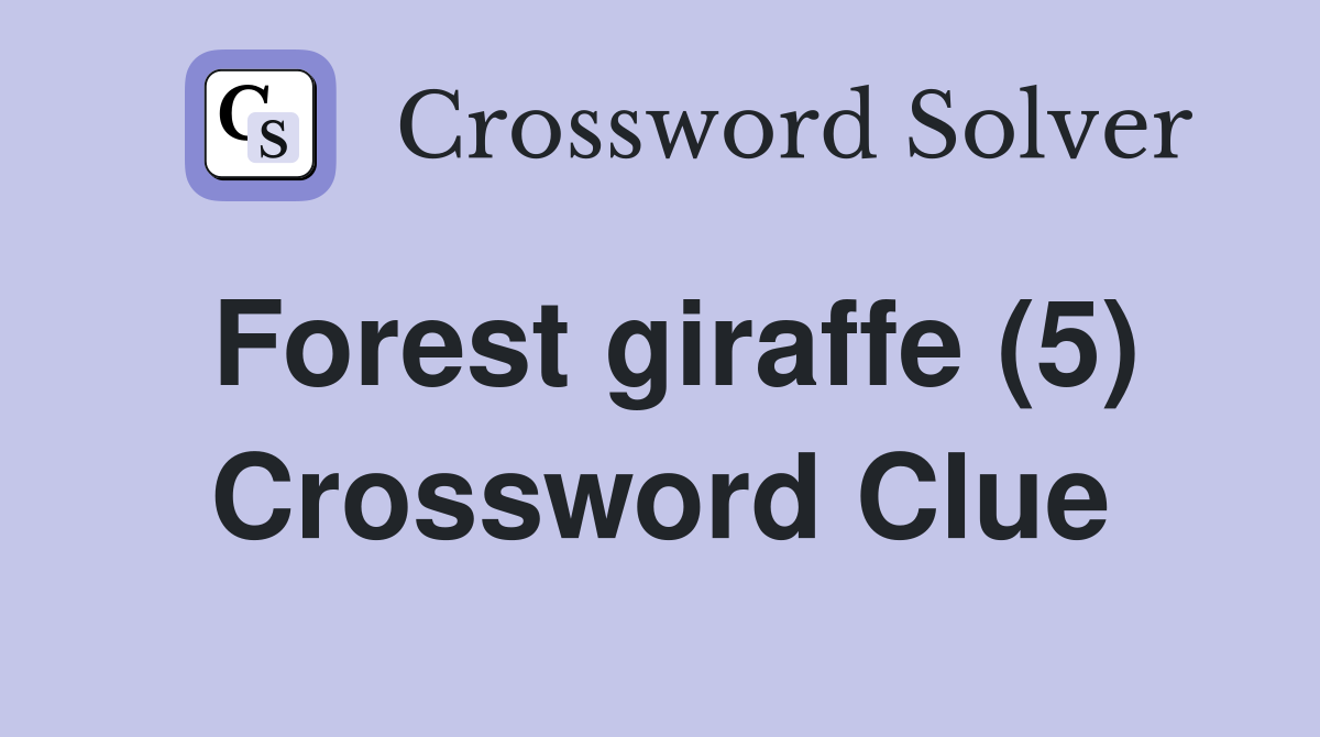 Forest giraffe (5) Crossword Clue
