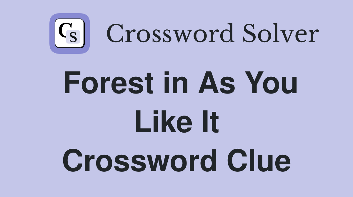 Forest in As You Like It Crossword Clue