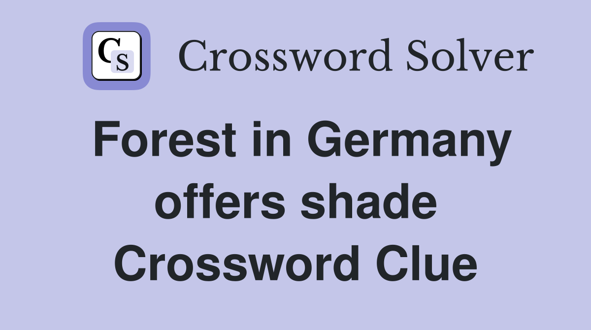 Forest in Germany offers shade Crossword Clue