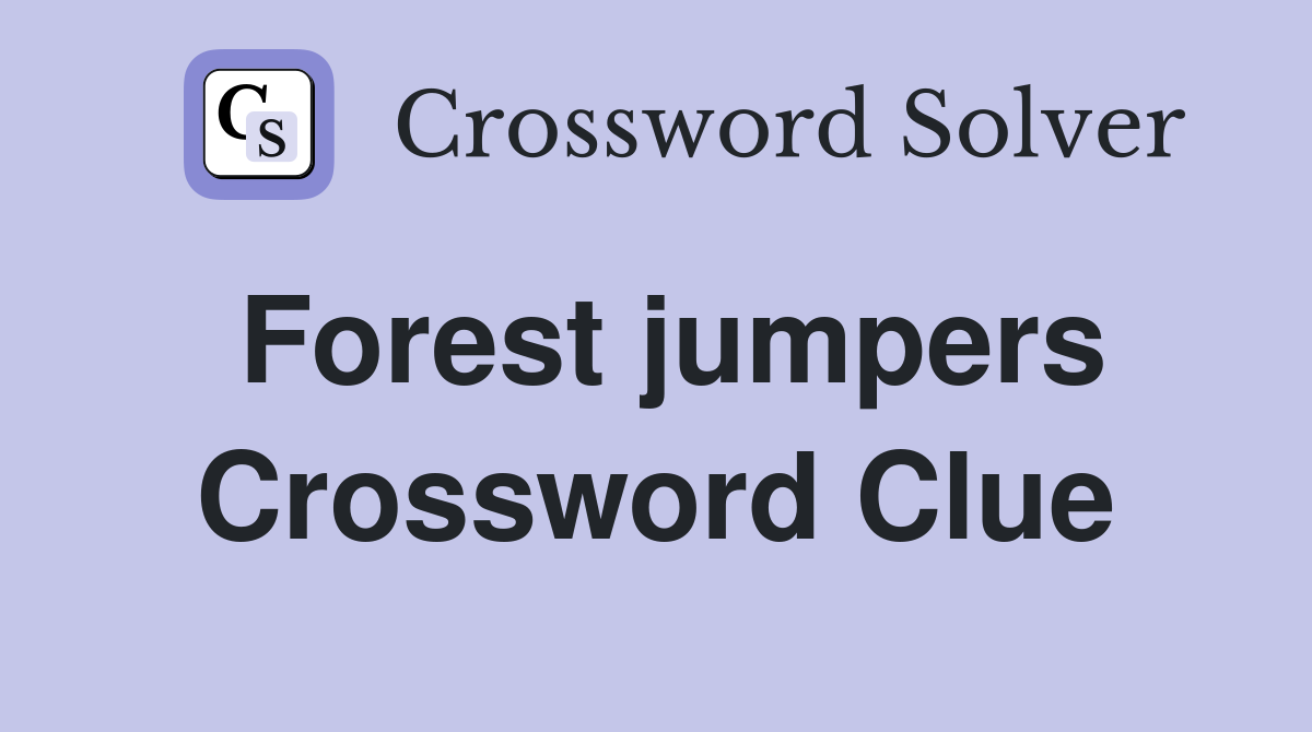 Forest jumpers Crossword Clue