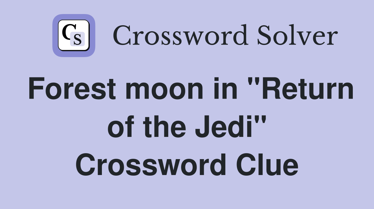 Forest moon in "Return of the Jedi" Crossword Clue