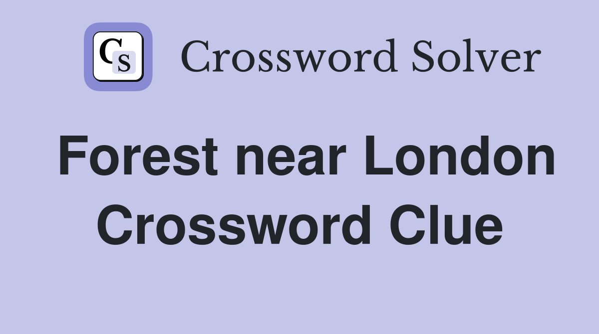 Forest near London Crossword Clue