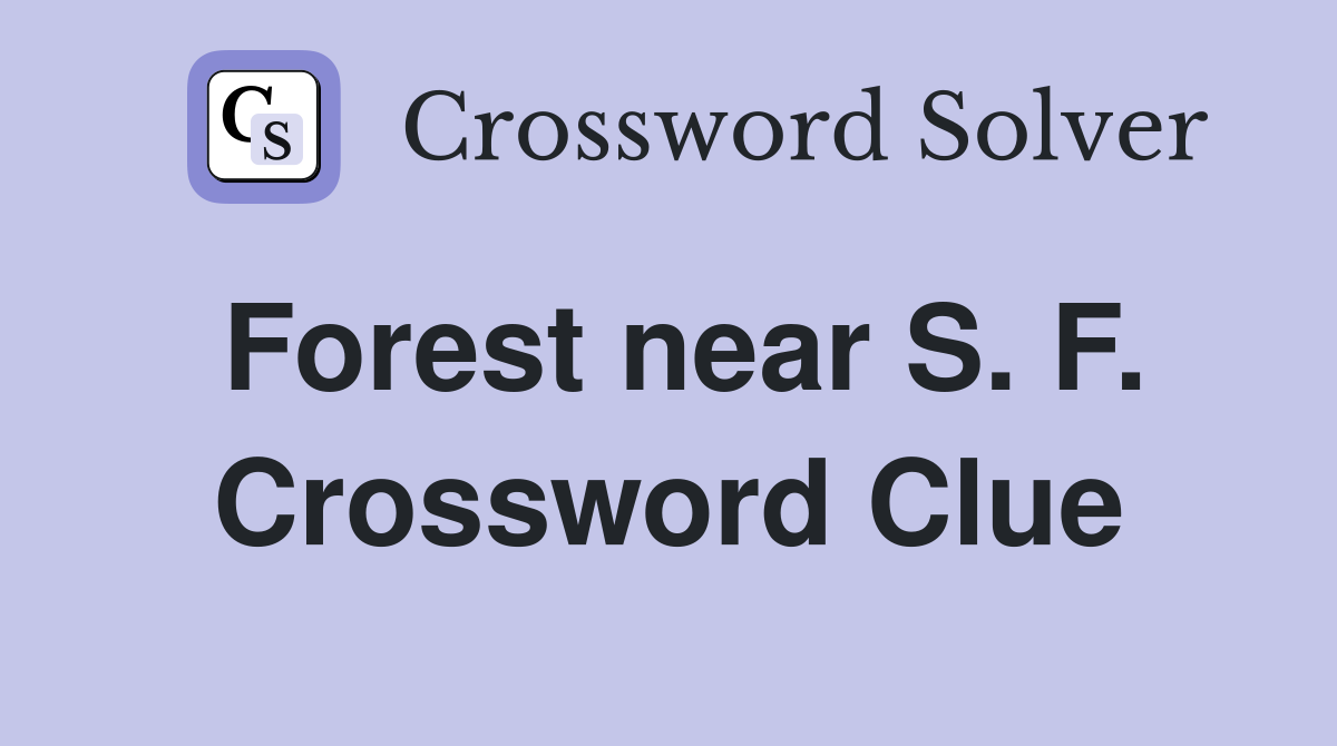 Forest near S. F. Crossword Clue