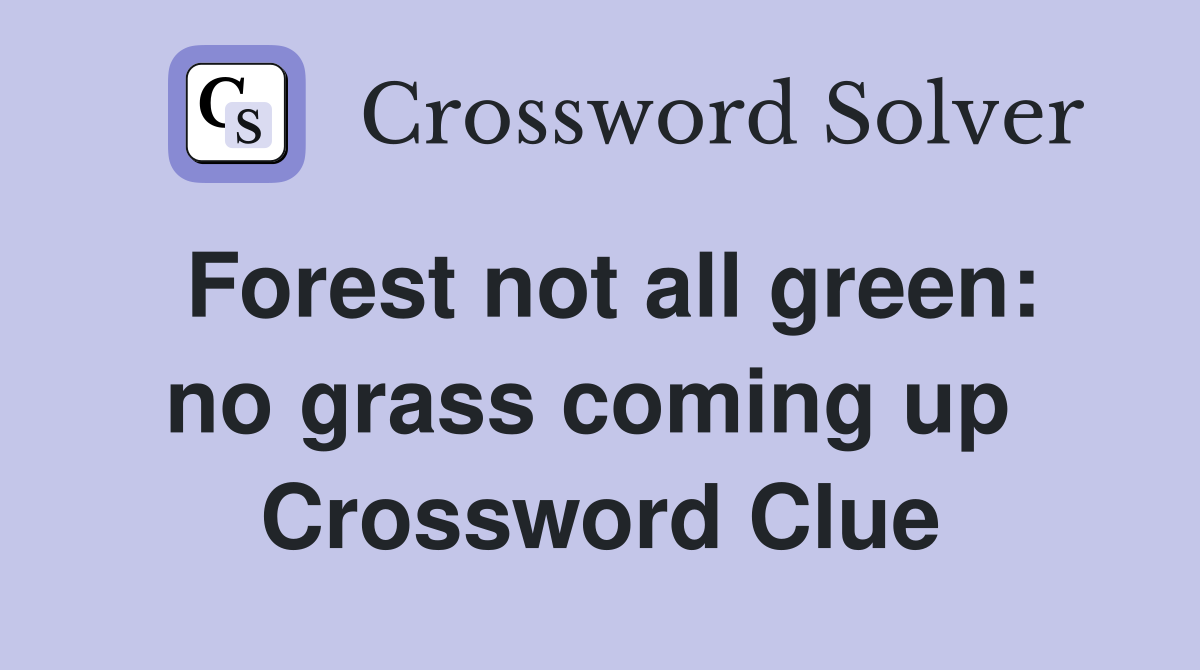 Forest not all green: no grass coming up  Crossword Clue