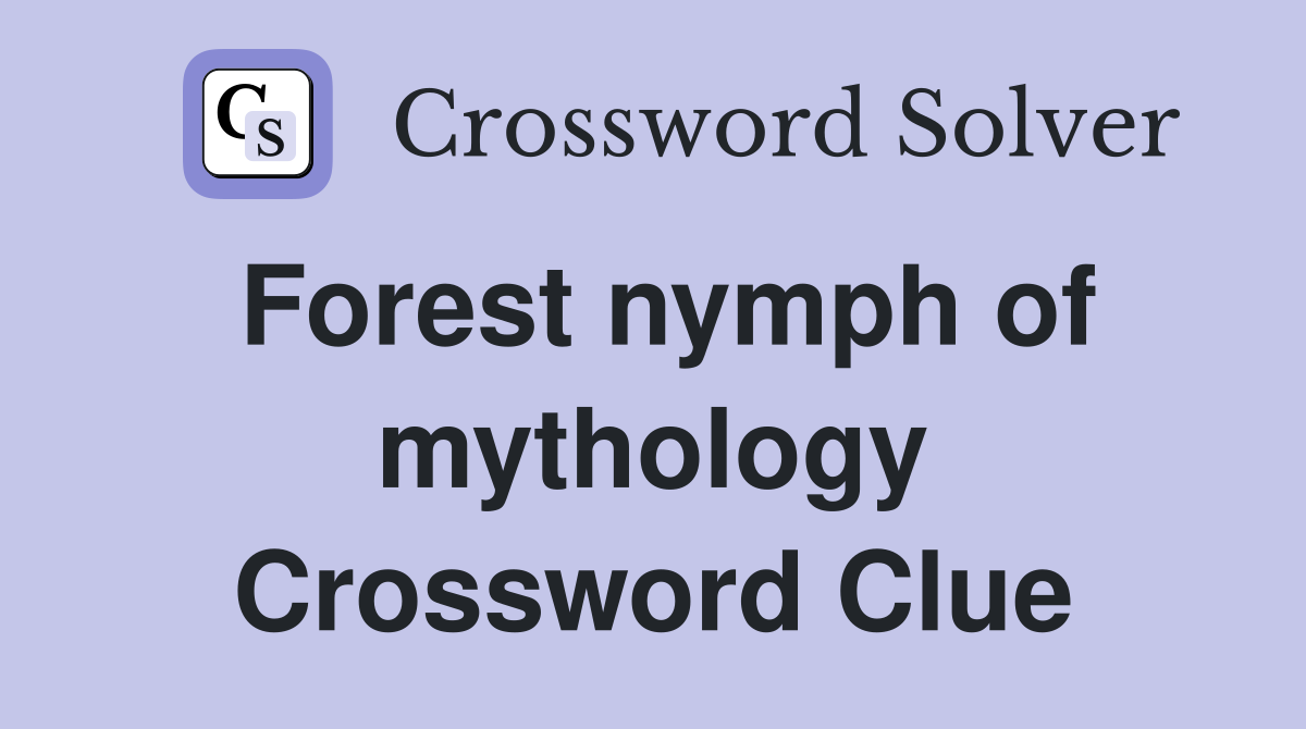 Forest nymph of mythology Crossword Clue