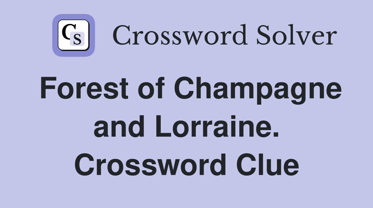 Forest of Champagne and Lorraine. Crossword Clue