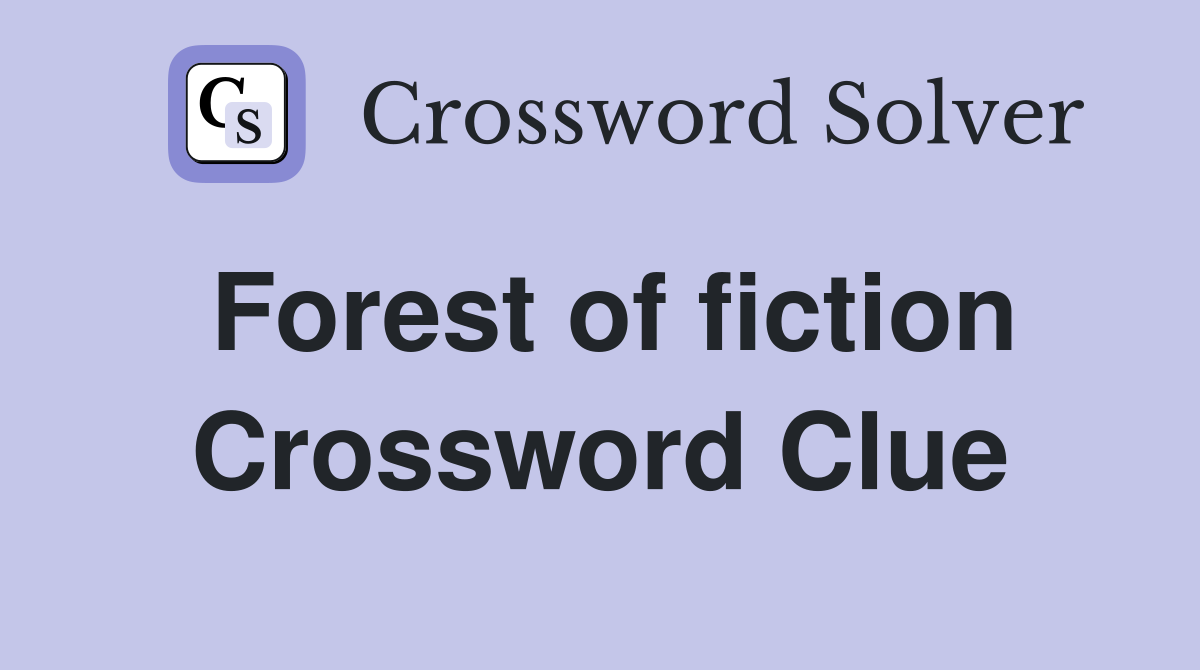 Forest of fiction Crossword Clue