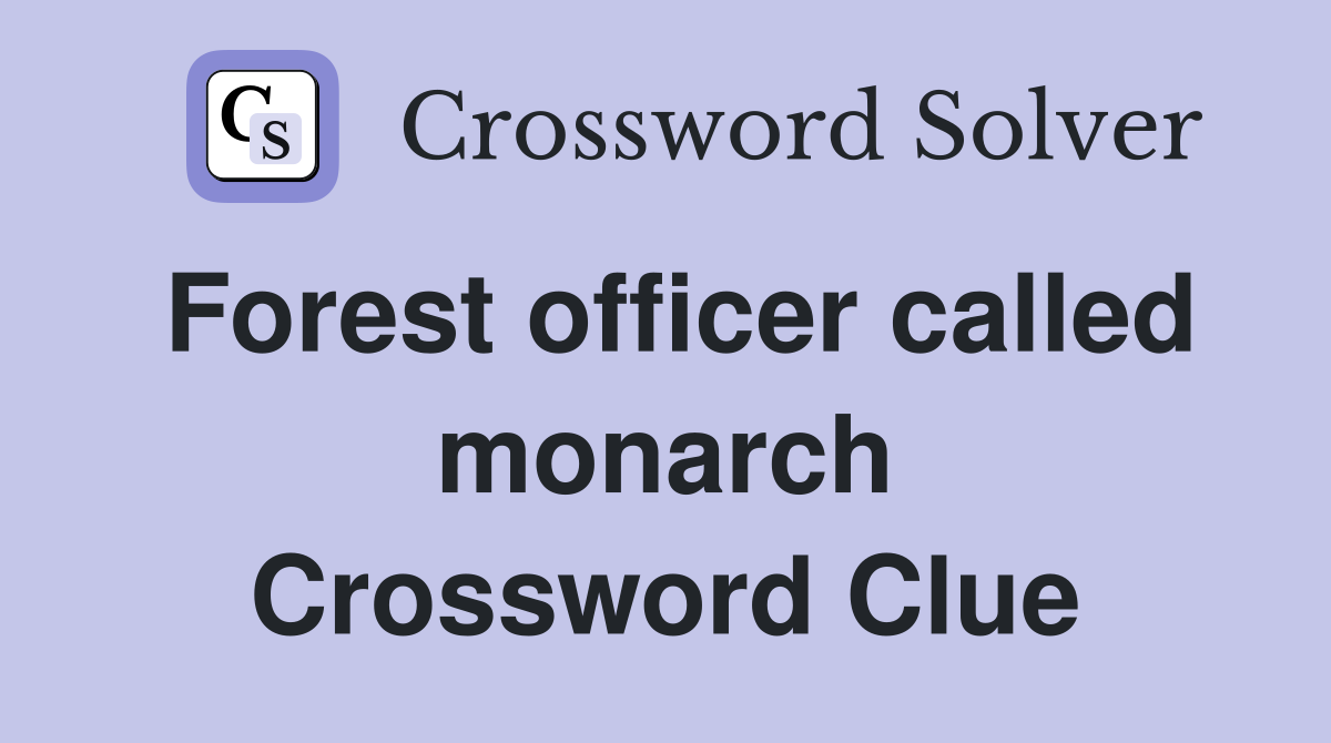 Forest officer called monarch Crossword Clue