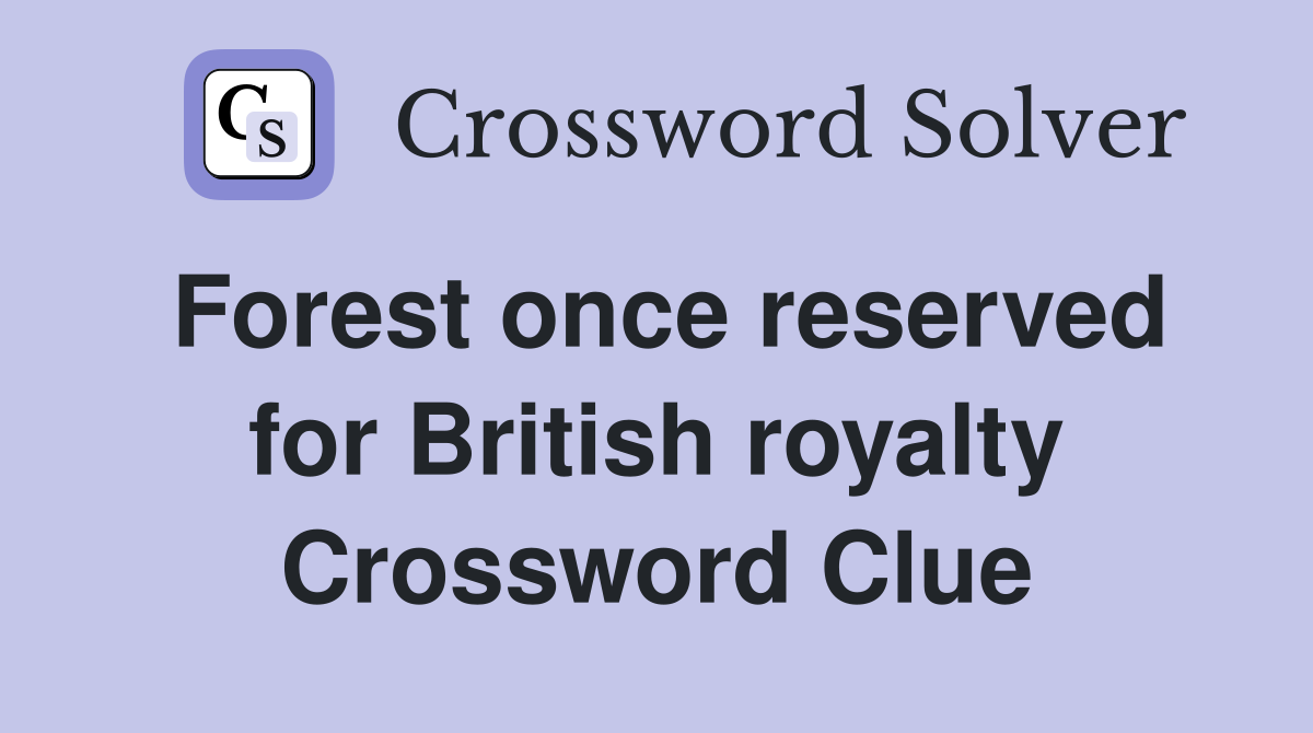 Forest once reserved for British royalty Crossword Clue