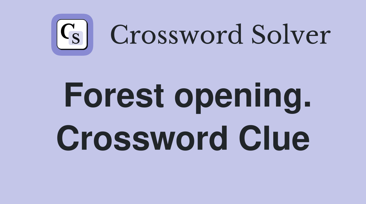 Forest opening. Crossword Clue