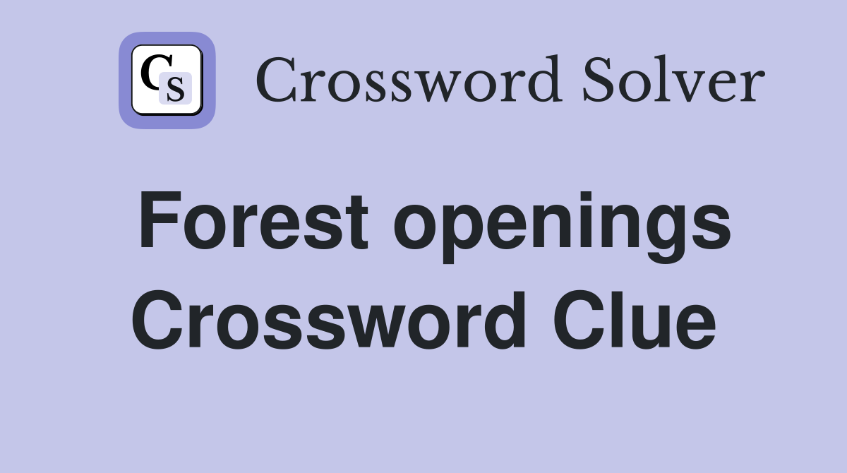 Forest openings Crossword Clue