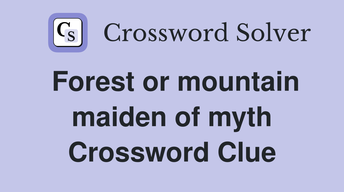 Forest or mountain maiden of myth Crossword Clue