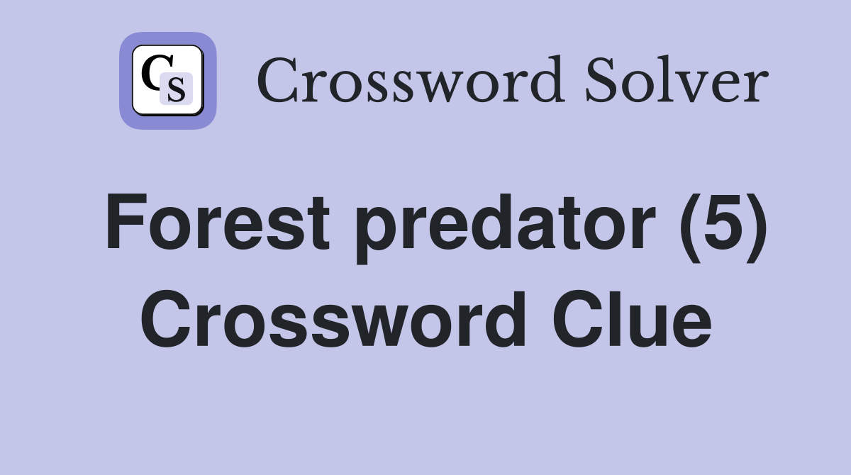 Forest predator (5) Crossword Clue