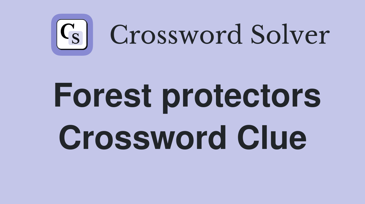 Forest protectors Crossword Clue