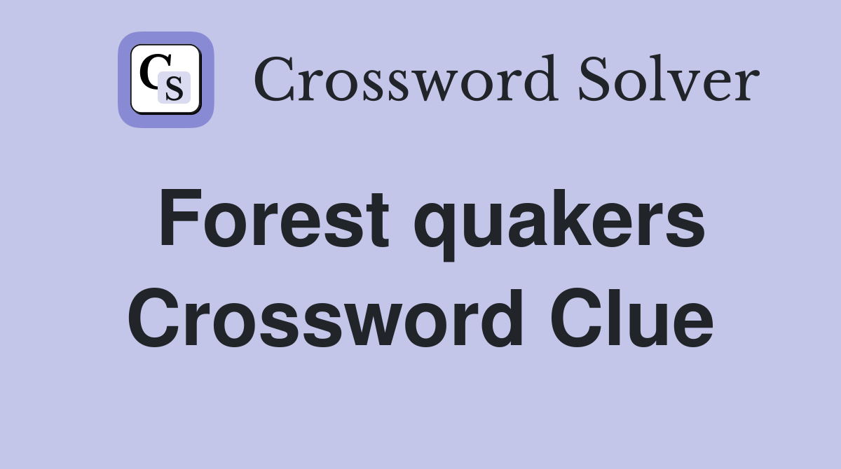 Forest quakers Crossword Clue