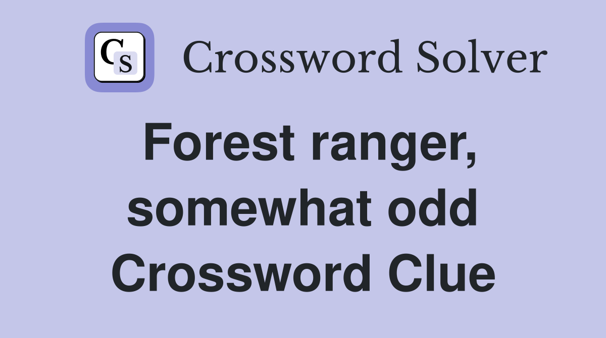 Forest ranger, somewhat odd Crossword Clue