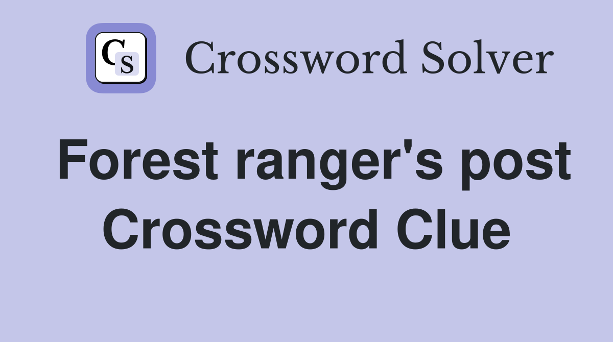 Forest ranger's post Crossword Clue