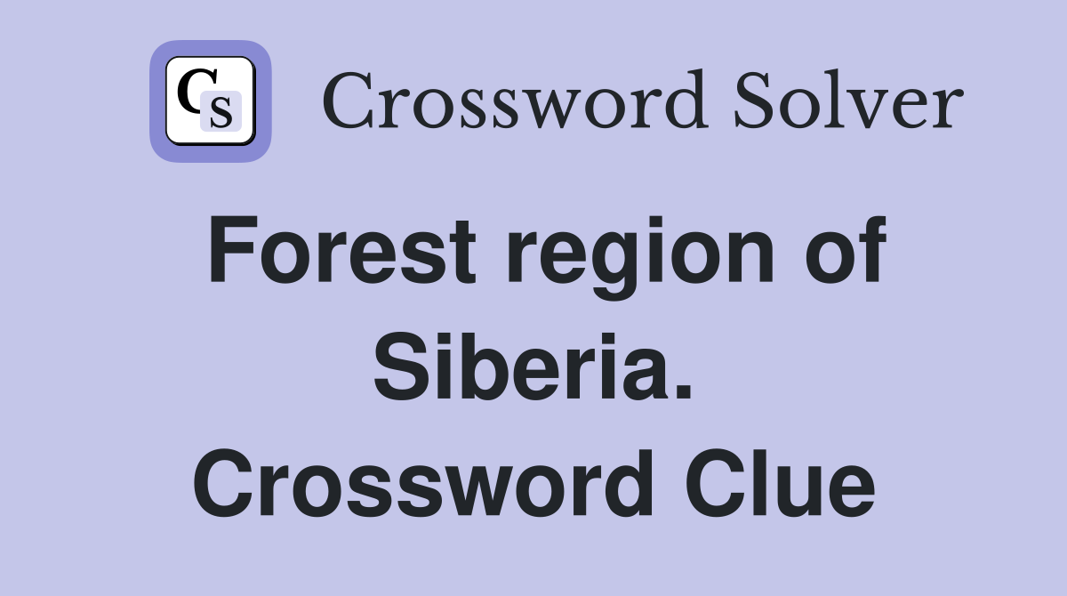 Forest region of Siberia. Crossword Clue