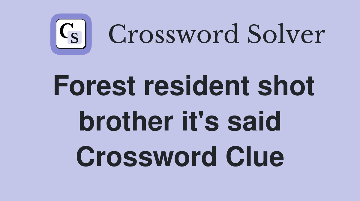 Forest resident shot brother it's said Crossword Clue