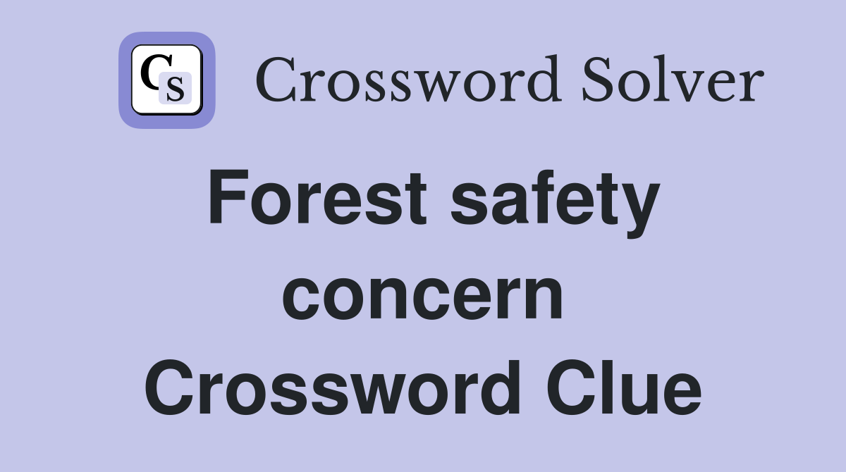 Forest safety concern Crossword Clue