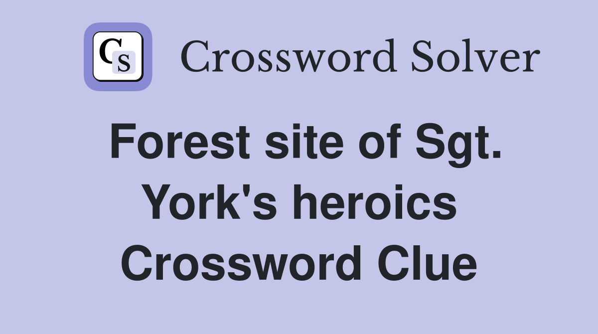 Forest site of Sgt. York's heroics Crossword Clue