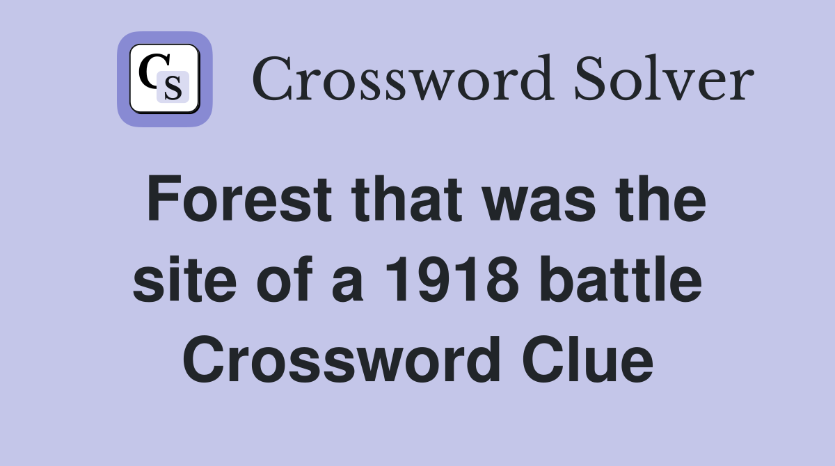 Forest that was the site of a 1918 battle Crossword Clue