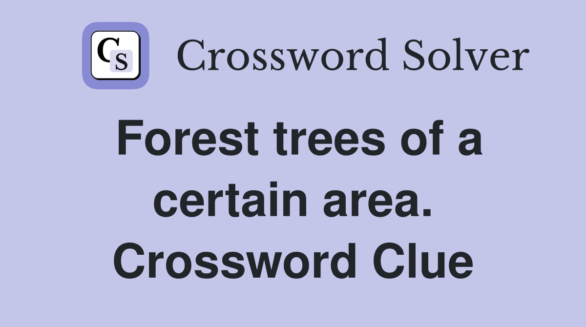 Forest trees of a certain area. Crossword Clue