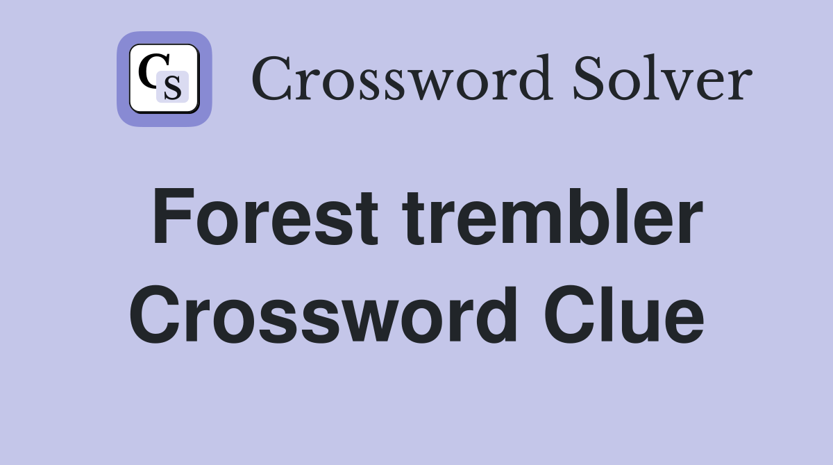 Forest trembler Crossword Clue
