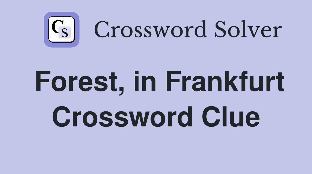 Forest, in Frankfurt Crossword Clue