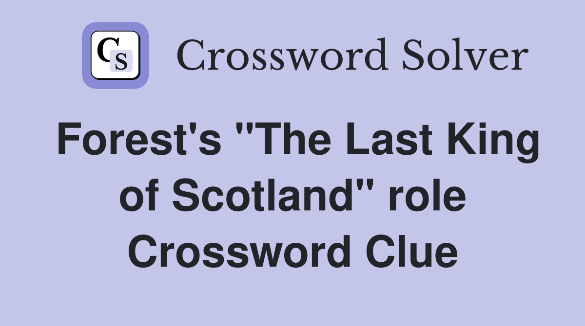 Forest's "The Last King of Scotland" role Crossword Clue