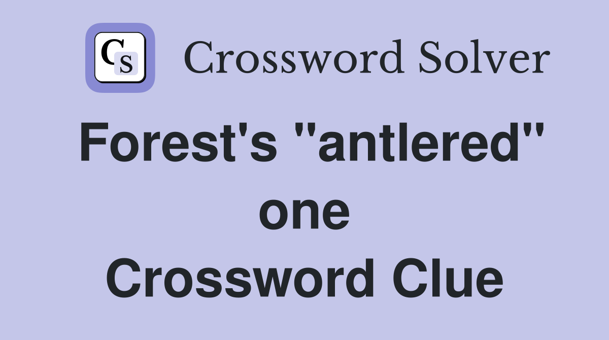 Forest's "antlered" one Crossword Clue
