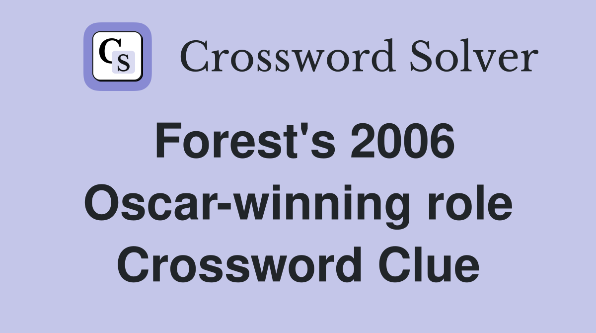 Forest's 2006 Oscar-winning role Crossword Clue
