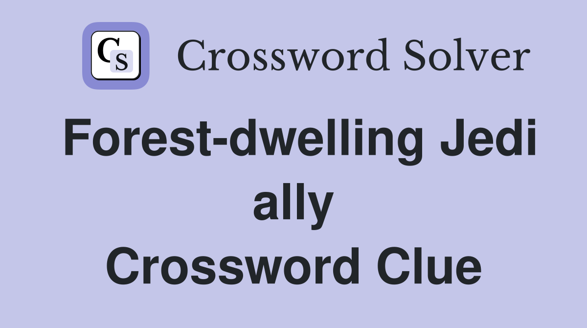 Forest-dwelling Jedi ally Crossword Clue