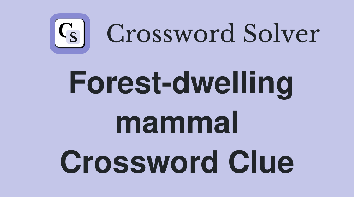 Forest-dwelling mammal Crossword Clue