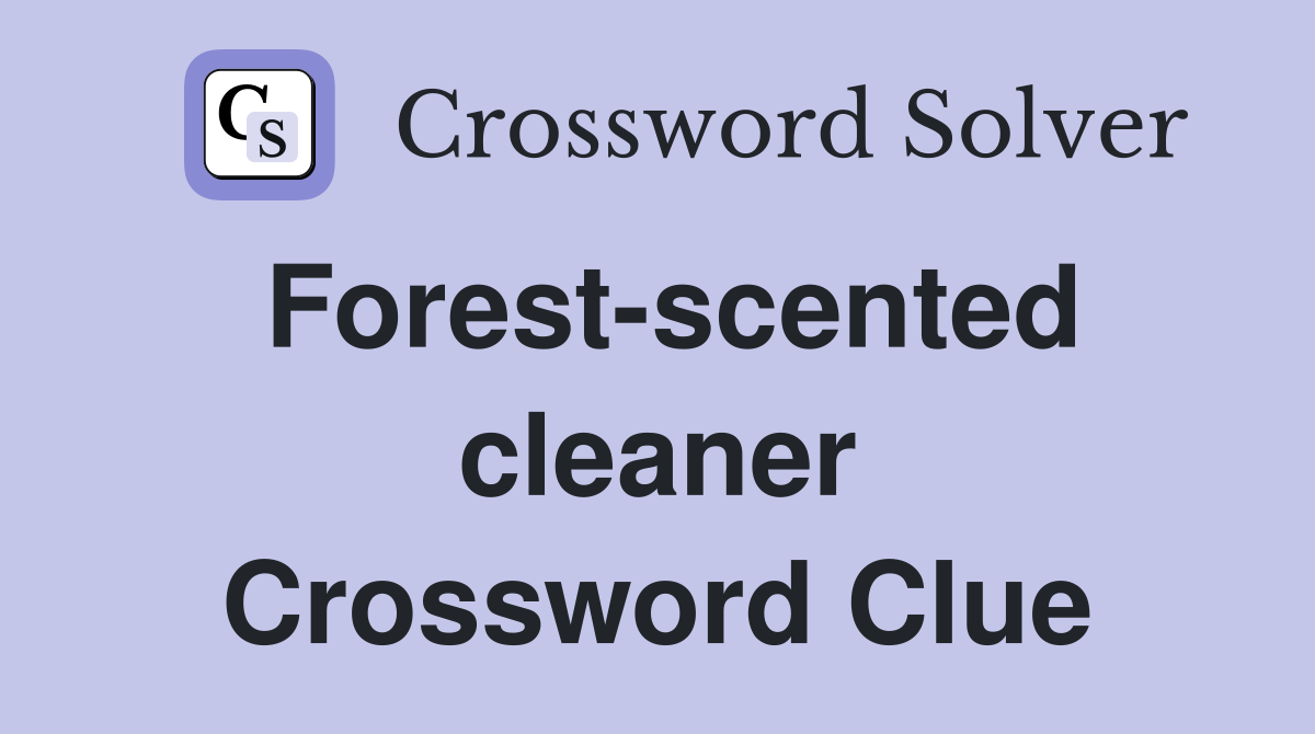 Forest-scented cleaner Crossword Clue