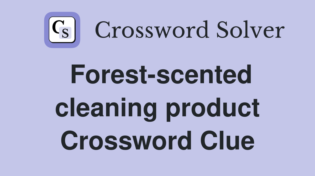Forest-scented cleaning product Crossword Clue