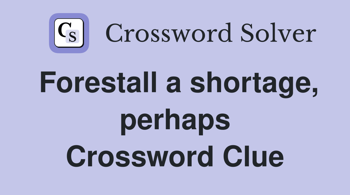 Forestall a shortage, perhaps Crossword Clue