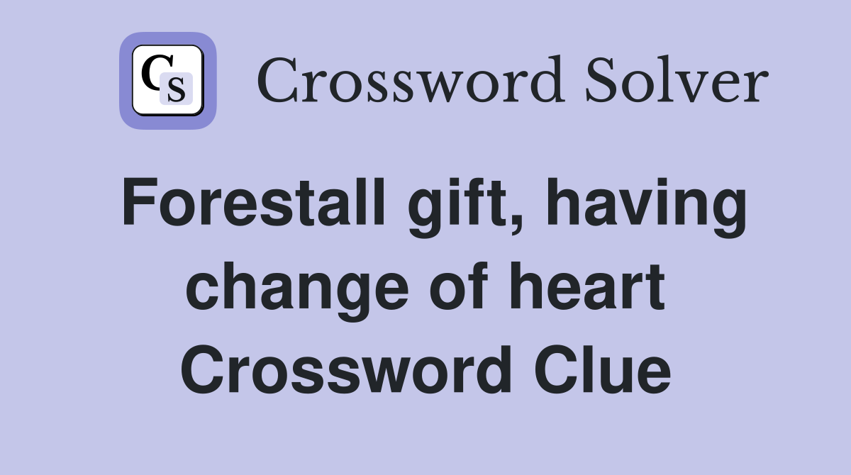 Forestall gift, having change of heart Crossword Clue