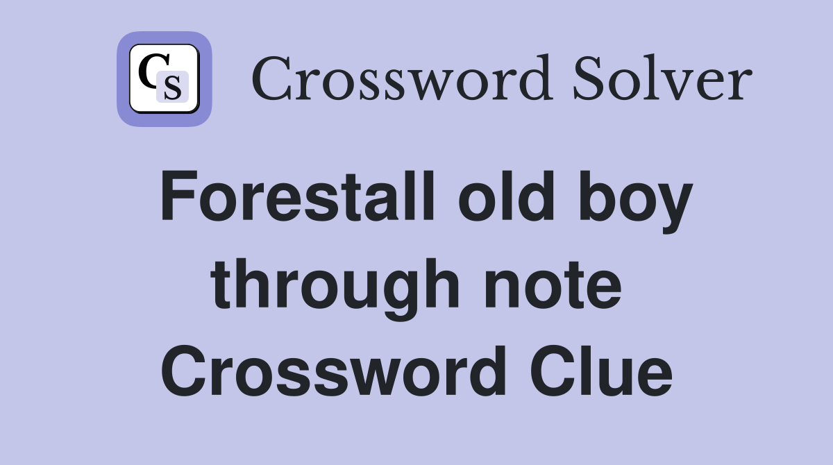Forestall old boy through note Crossword Clue
